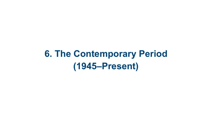 6 the contemporary period 1945 present 6 1 background 6 2