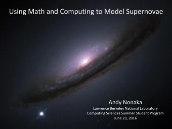 Using Math and Computing to Model Supernovae  Andy Nonaka  Lawrence Berkeley National Laboratory