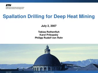 Spallation Drilling for Deep Heat Mining  July 2, 2007  Tobias Rothenfluh  Karol Prkopsk