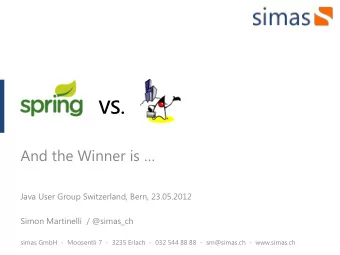 VS. And the Winner is   Java User Group Switzerland, Bern, 23.05.2012  Simon Martinelli  /