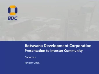 Botswana Development Corporation  Presentation to Investor Community  Gaborone  January 2016