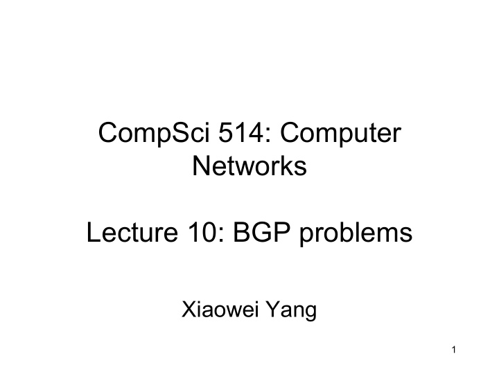 compsci 514 computer networks lecture 10 bgp problems