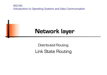 Network layer  Distributed Routing:  Link State Routing  Link State Routing    A very frequently