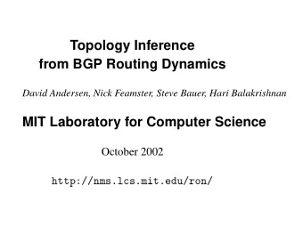 Topology Inference  from BGP Routing Dynamics  David Andersen, Nick Feamster, Steve Bauer, Hari