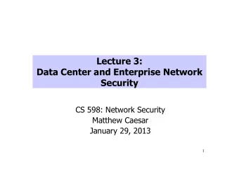 CS 598: Network Security  Matthew Caesar  January 29, 2013  1  Why secure data centers?