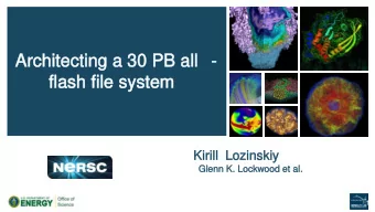 Architecting a 30 PB all -  Architecting a 30 PB all  flash file system  flash file system  Kirill