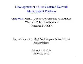 Development of a User-Centered Network  Measurement Platform  Craig Wills, Mark Claypool, Artur