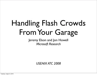 Handling Flash Crowds  From Your Garage  Jeremy Elson and Jon Howell  Microsoft Research  USENIX