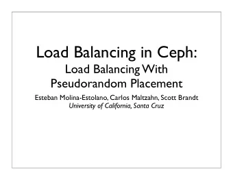 Load Balancing in Ceph:  Load Balancing With  Pseudorandom Placement  Esteban Molina-Estolano,