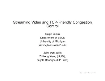 Streaming Video and TCP-Friendly Congestion  Control  Sugih Jamin  Department of EECS  University