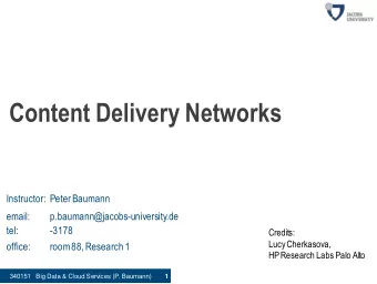 Content Delivery Networks  Instructor: Peter Baumann  email:  p.baumann@jacobs-university.de  tel: