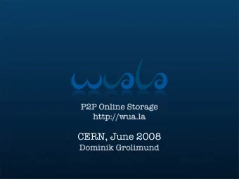CERN, June 2008  large, reliable, and secure  distributed online storage  harness idle resources of
