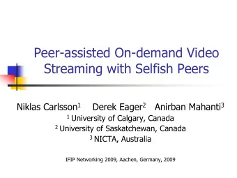 Peer-assisted On-demand Video  Streaming with Selfish Peers Niklas Carlsson 1 Derek Eager 2 Anirban