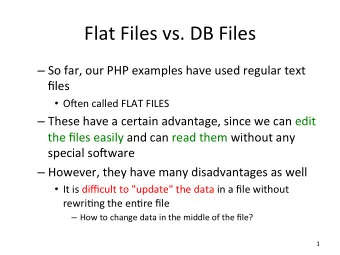 Flat  Files  vs.  DB  Files    So  far,  our  PHP  examples  have