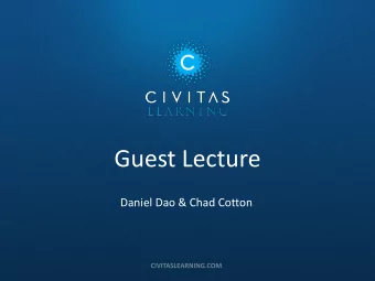 Guest Lecture  Daniel Dao &amp; Chad Cotton  OVERVIEW  What is Civitas Learning  What We Do