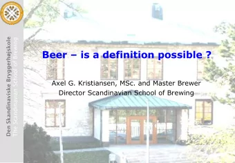 Beer  is a definition possible ?  Axel G. Kristiansen, MSc. and Master Brewer  Director