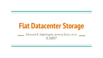 Flat Datacenter Storage  Edmund B. Nightingale, Jeremy Elson, et al.  6.S897  Motivation  Imagine a