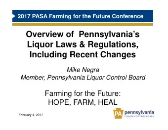 Overview of  Pennsylvanias  Liquor Laws &amp; Regulations,  Including Recent Changes  Mike Negra