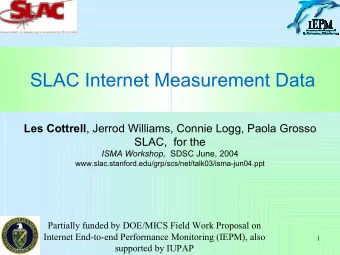SLAC Internet Measurement Data Les Cottrell , Jerrod Williams, Connie Logg, Paola Grosso  SLAC,