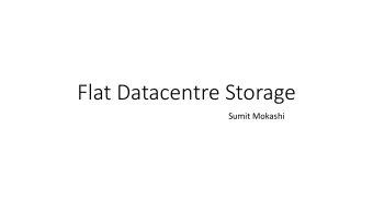 Flat Datacentre Storage  Sumit Mokashi  Why is the storage described as a flat one?