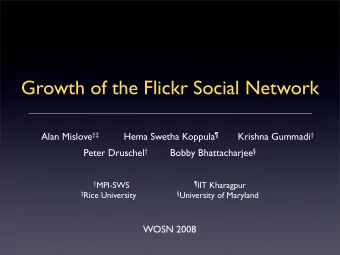 Growth of the Flickr Social Network Alan Mislove  Hema Swetha Koppula  Krishna Gummadi