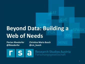 Beyond Data: Building a  Web of Needs  Florian Kleedorfer  Christina Maria Busch  @fkleedorfer