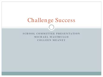 Challenge Success  S C H O O L  C O M M I T T E E  P R E S E N T A T I O N  M I CH A E L  M A S T R
