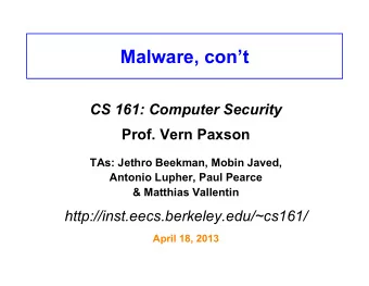 Malware, cont  CS 161: Computer Security  Prof. Vern Paxson  TAs: Jethro Beekman, Mobin Javed,