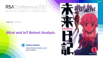 Mirai and IoT Botnet Analysis  Robert Graham  http://blog.erratasec.com  @ErrataRob  #RSAC  What