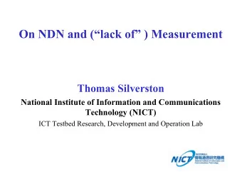 On NDN and (lack of ) Measurement  Thomas Silverston  National Institute of Information and