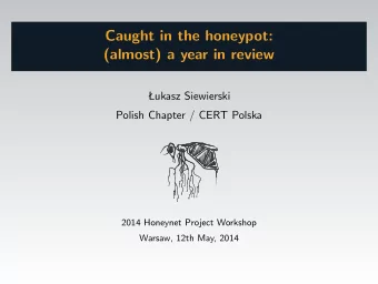 Caught in the honeypot:  (almost) a year in review  ukasz Siewierski  Polish Chapter / CERT