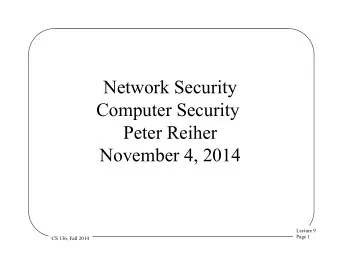 Network Security  Computer Security  Peter Reiher  November 4, 2014  Lecture 9  Page 1  CS 136,