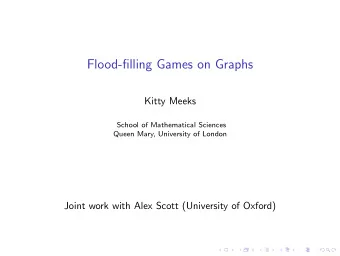 Flood-filling Games on Graphs  Kitty Meeks  School of Mathematical Sciences  Queen Mary, University