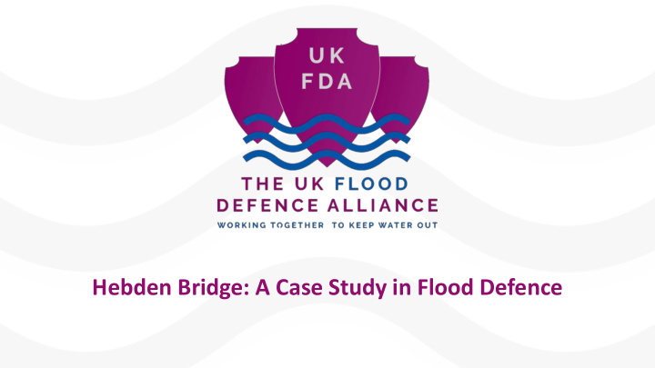 hebden bridge a case study in flood defence who we are