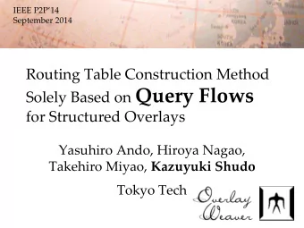 Solely Based on Query Flows for Structured Overlays Yasuhiro Ando, Hiroya Nagao, Takehiro Miyao,