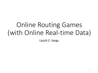 (with Online Real-time Data) Lszl Z. Varga  1  Road Traffic: Routing Problem  2  Road Traffic: