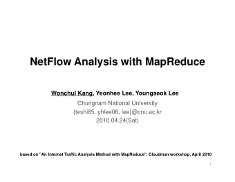 NetFlow Analysis with MapReduce  Wonchul Kang, Yeonhee Lee, Youngseok Lee  Chungnam National