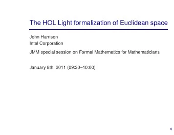The HOL Light formalization of Euclidean space  John Harrison  Intel Corporation  JMM special