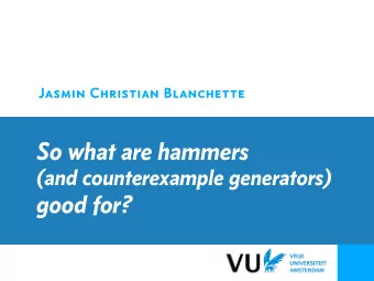 So what are hammers  (and counterexample generators)  good for?  Talk outline  1. Sledgehammer
