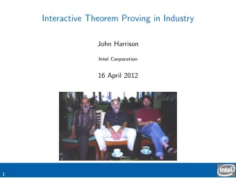Interactive Theorem Proving in Industry  John Harrison  Intel Corporation  16 April 2012  1  Milner