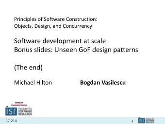 Software development at scale  Bonus slides: Unseen GoF design patterns  (The end)  Michael Hilton
