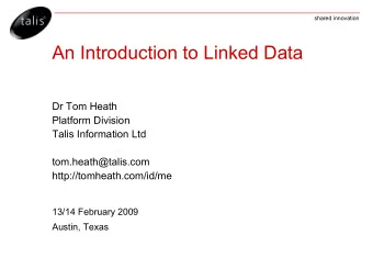 An Introduction to Linked Data  Dr Tom Heath  Platform Division  Talis Information Ltd