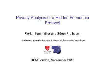 Privacy Analysis of a Hidden Friendship  Protocol  Florian Kammller and Sren Preibusch