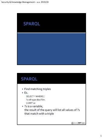 Find matching triples  Es.  SELECT * WHERE {  ?s rdf:type dbo:Film.  } LIMIT 10  ?s is a