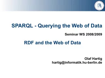 SPARQL - Querying the Web of Data  Seminar WS 2008/2009  RDF and the Web of Data  Olaf Hartig