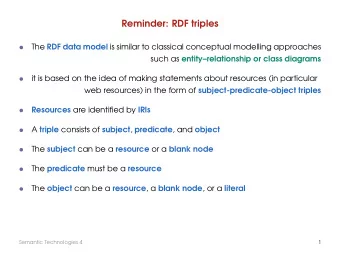 Reminder: RDF triples The RDF data model is similar to classical conceptual modelling approaches