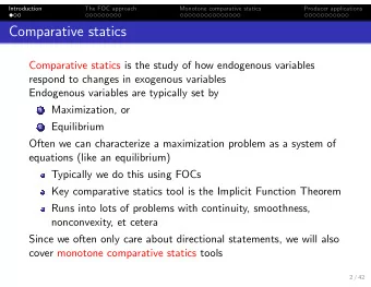 Comparative statics  Comparative statics is the study of how endogenous variables  respond to