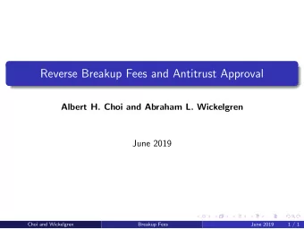 Reverse Breakup Fees and Antitrust Approval  Albert H. Choi and Abraham L. Wickelgren  June 2019