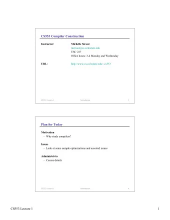 CS553 Compiler Construction Instructor:  Michelle Strout  mstrout@cs.colostate.edu  USC 227  Office