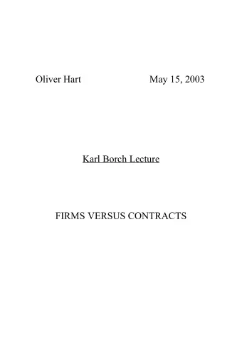 Oliver Hart  May 15, 2003  Karl Borch Lecture  FIRMS VERSUS CONTRACTS    Firms are important in